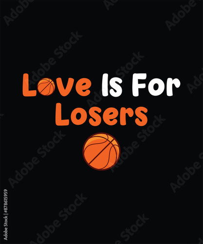 Love Is For Losers Basketball Funny T-Shirt