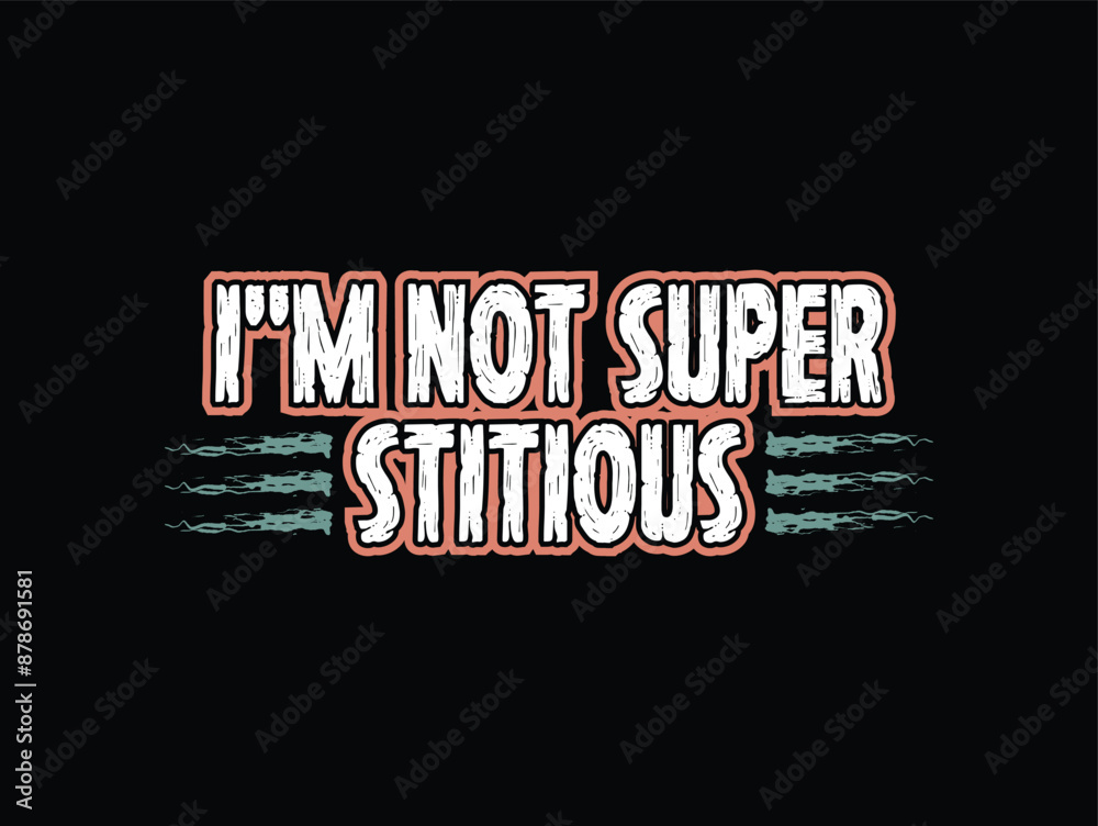 I am not superstitious about motivational typographic illustration for t-shirt design I am not superstitious about motivational typographic illustration for t-shirt design