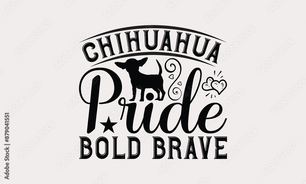 Chihuahua Pride Bold Brave - Chihuahua Dog t - shirt design, Hand drawn lettering phrase white background, This illustration can be used as print and bags, stationary or a poster. EPS 10 Chihuahua Pride Bold Brave - Chihuahua Dog t - shirt design, Hand drawn lettering phrase white background, This illustration can be used as print and bags, stationary or a poster. EPS 10