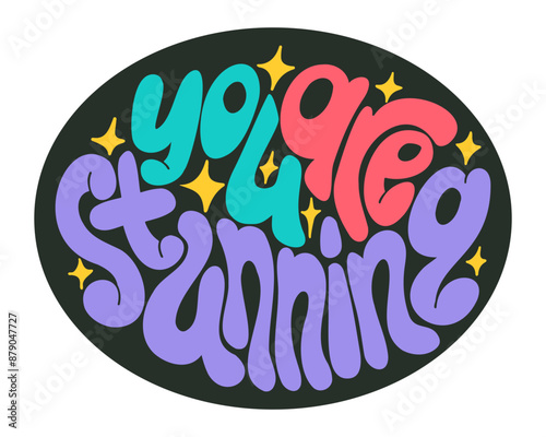 Colorful positive hand drawn lettering in flat chunky style. Selflove and motivating quote You are stunning in bold colors in dark ellipse shape. Good for sticker, label, printout