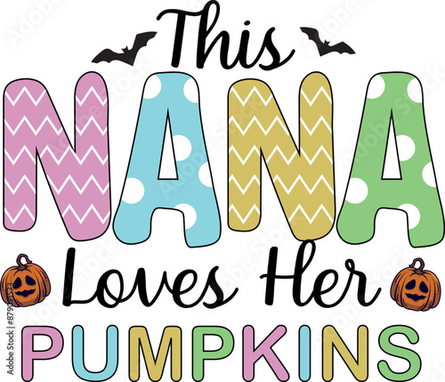 This Nana Loves Her Pumpkins, Halloween Quote EPS