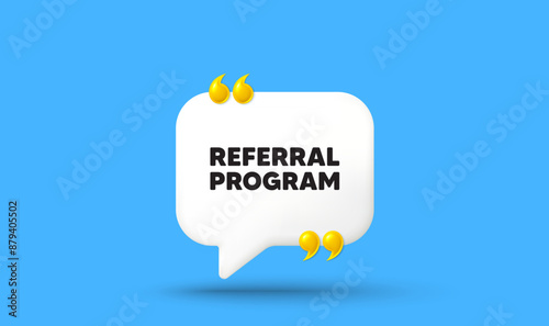 Referral program tag. Chat speech bubble 3d icon with quotation marks. Refer a friend sign. Advertising reference symbol. Referral program chat message. Speech bubble banner. Vector