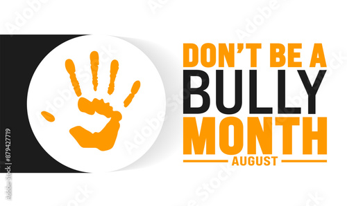 Don’t Be a Bully Month is observed every year in August. Holiday concept. Template for background, banner, card, poster, placard, design template with unique shapes with standard color.