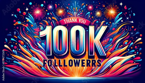 Joyful Celebration of 100K Followers with Bright Fireworks, Colorful Splashes, and Thank You Banner