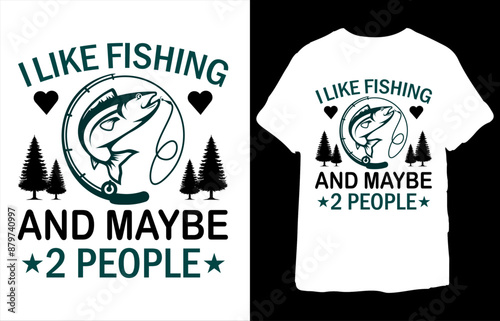 I Like Fishing And Maybe 2 People T-Shirt 101
