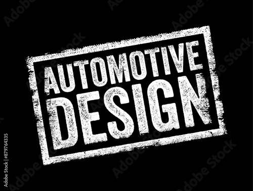 Automotive Design refers to the process of creating the appearance, functionality, and overall aesthetic of automobiles, text concept stamp