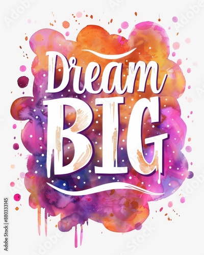Dream big hand lettering phrase on watercolor imitation color splash. Modern calligraphy inspirational quote.