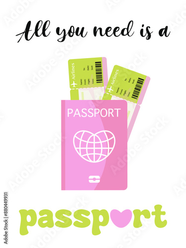 Travel poster with pink passport and tickets. All you need is a passport