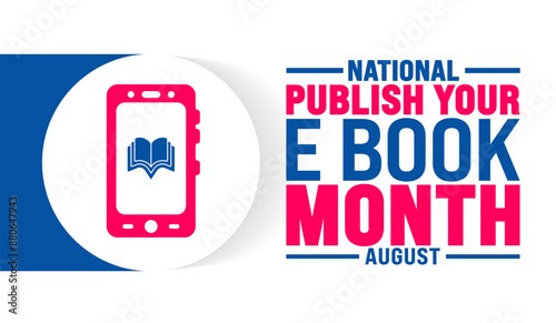 National Publish Your eBook Month is observed every year in August. Holiday concept. Template for background, banner, card, poster, placard, design template with unique shapes with standard color.