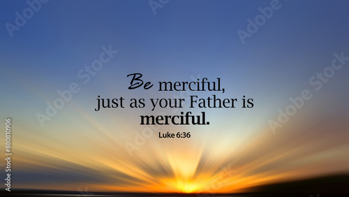 Bible verse quote - Be merciful, just as your Father is merciful. Luke 6:36. Religious text message on sunset sky with clouds motion effect background. Christianity about kindness and love concept.