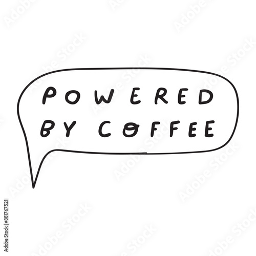 Funny phrase - powered by coffee. Vector design. Hand drawn illustration on white background.