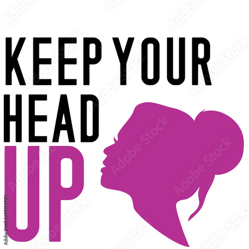 Keep your head up