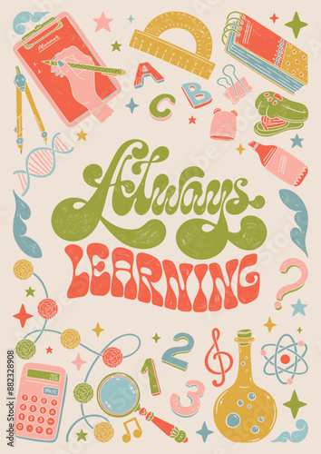 Always Learning - colorful hand written lettering with school supplies decorative elements. Vector linocut style textured illustration for school, university.