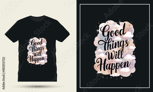 Motivational t shirt design quote with the words good things will happen