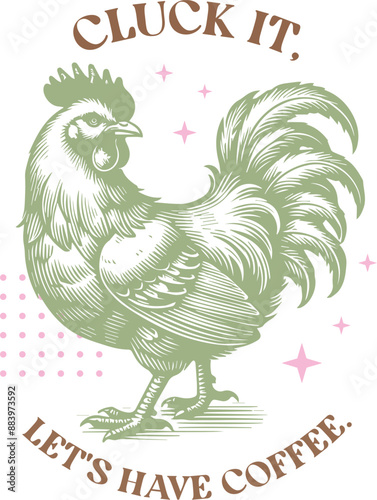 Cluck it, let's have coffee, chicken vintage retro vector illustration