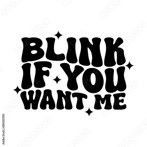 Blink If You Want Me Vector Design on White Background