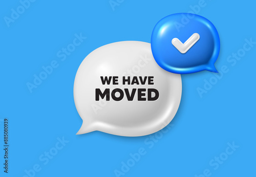 We have moved. Text box speech bubble 3d icons. Move new address sign. Place relocate symbol. We have moved chat offer. Speech bubble banner. Text box balloon. Vector