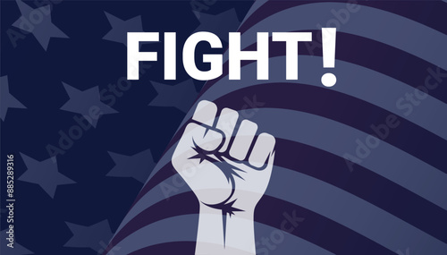 FIGHT! Raised Fist with American Flag in the background. Elections in United States of America. Fighting for freedom. Vector Illustration.