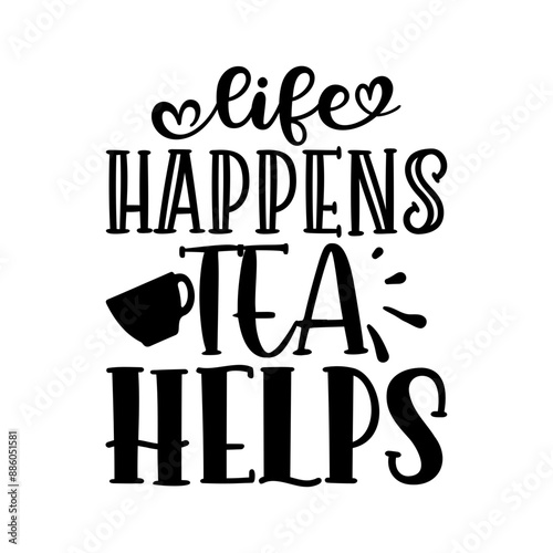 life happens tea helps