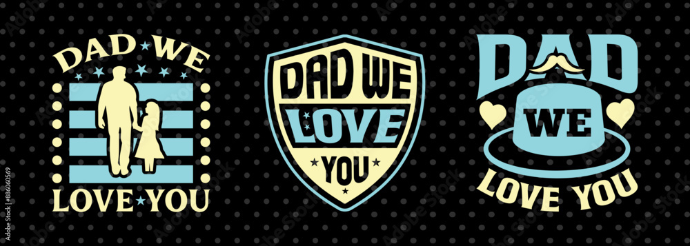 Dad We Love You Tshirt Bundle Fathers Day Quote Design, PET 00490 Dad We Love You Tshirt Bundle Fathers Day Quote Design, PET 00490