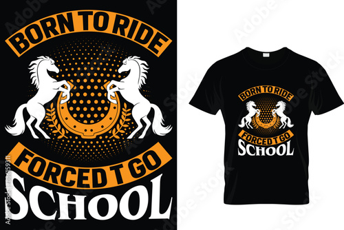 Born to ride forced t go school - Horse T-shirt 