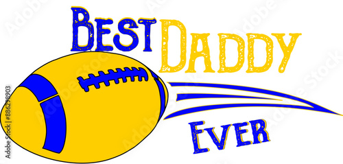 Best daddy ever - football - rugby - Parola - colore blu e giallo, grafica vettoriale per poster, cartoline, cartoline, inviti, banner, pubblicità, cricut, sublimazione, stampa