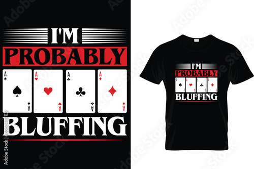 I'm probably bluffing - Poker T-shirt