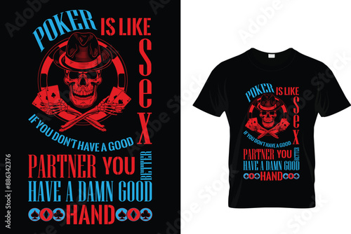 Poker is like sex if you don't have a good partner you better have a damn good hand - Poker T-shirt