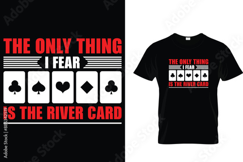 The only thing i fear is the river card - Poker T-shirt