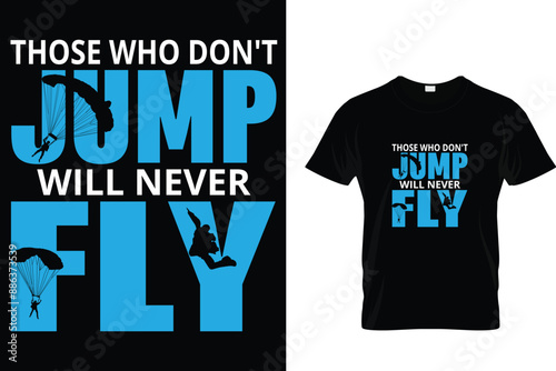 Those who don't jump will never fly - Skydiving T Shirt