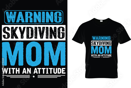 Warning skydiving mom with an attitude - Skydiving T Shirt