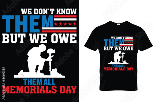 We don't know them but we owe them all memorials day - USA Memorial Day T-Shirt