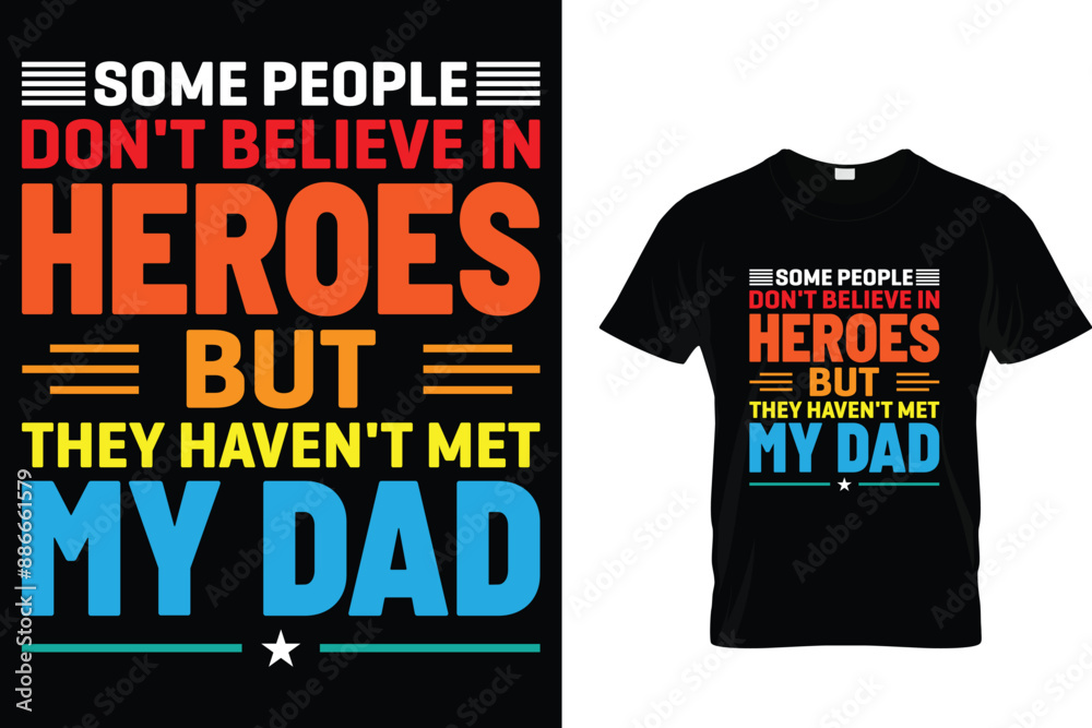 Some people don't believe in heroes but they haven't met my dad - Father's Day T-Shirt Some people don't believe in heroes but they haven't met my dad - Father's Day T-Shirt