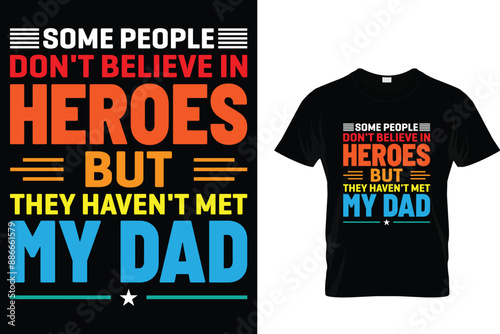 Some people don't believe in heroes but they haven't met my dad - Father's Day T-Shirt
