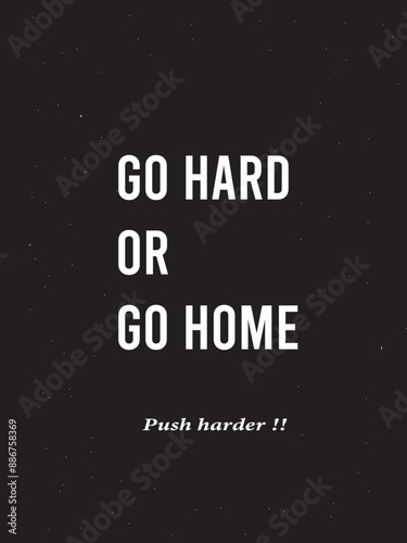 Motivational quote about go hard or go home with black background and white text bold.