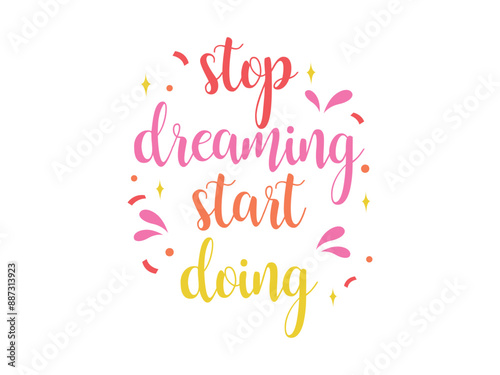 Stop dreaming start doing - Typographic vector t shirt or poster design