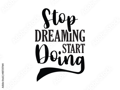 Stop dreaming and start doing. Inspirational quotes t-shirt design vector template