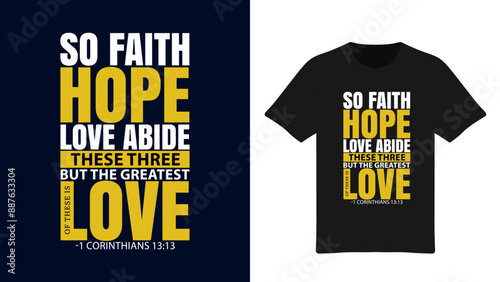 So Faith, Hope, Love Abide These Three But The Greatest of These is Love - Inspirational Typography T-Shirt Design - 1 Corinthians 13:13
