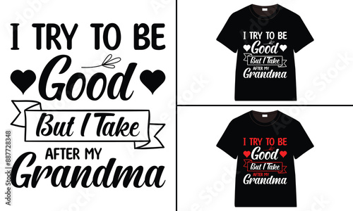 I Try To Be Good But I Take After My Grandma T-shirt, grandparents day, typography, grandfather, grandmother t shirt design