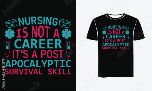 NURSING IS NOT A CAREER IT'S A POST APOCALYPTIC SURVIVAL SKILL T-SHIRT DESIGN - PRINT, POSTER . 