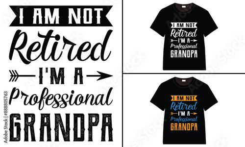 I Am Not Retired I'm a Professional Grandpa T-shirt, grandparents day, typography, grandfather, grandmother t shirt design