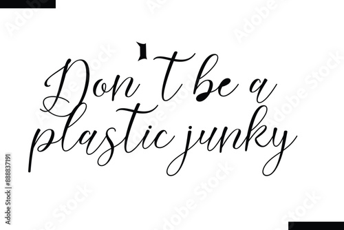 Don't be a plastic junky Quote of Travel Saying Typography Text