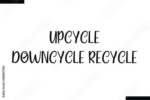  Upcycle Downcycle Recycle stylish typography text saying