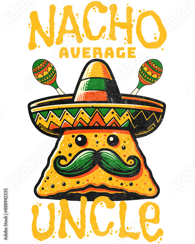 68 Nacho Average Uncle_ A Festive Fiesta of Humor Tshirt - Aesthetic Streetwear Transparent Graphic T-Shirt Design