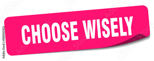 CHOOSE WISELY