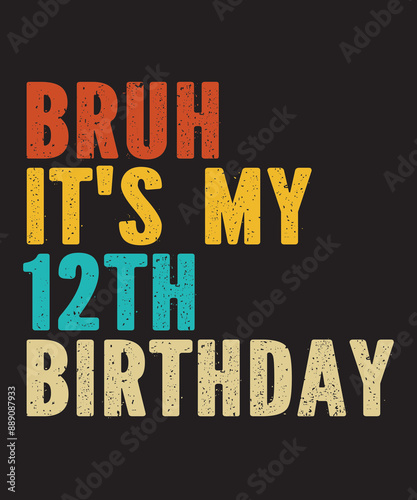 Bruh It's My 12th Birthday 