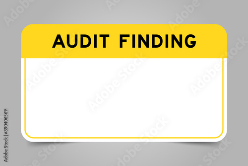 Label banner that have yellow headline with word audit finding and white copy space, on gray background