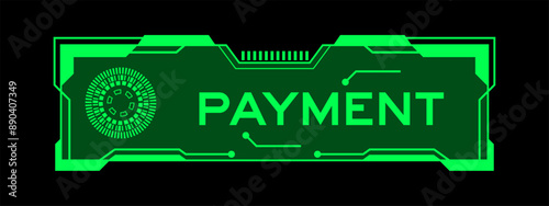 Green color of futuristic hud banner that have word payment on user interface screen on black background