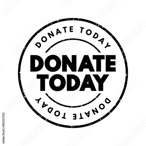 DONATE TODAY is a call to action commonly used by non-profits, and other organizations seeking financial contributions or other forms of support, text concept stamp