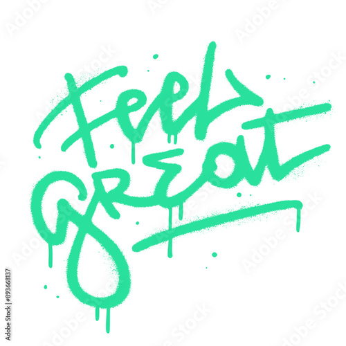 Feel great - urban graffiti word sprayed in neon green over white. Sprayed hand drawn vector illustration.